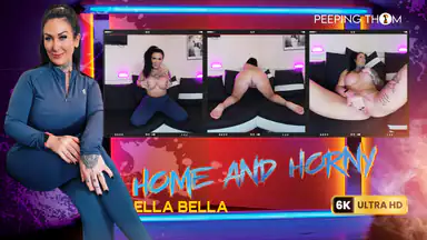 Ella Bella - Home Alone and Horny