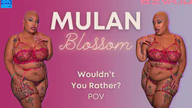 VR Mulan Blossom - Wouldn't You Rather