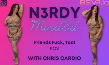 N3rdy Mind3d Chris Cardio Friends Fuck Too POV