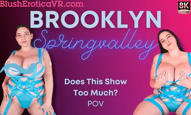 VR Brooklyn Springvalley Does This Show Too Much Bevr
