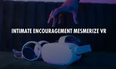 Intimate Encouragement Mesmerize VR