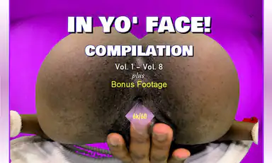 In Yo Face Compilation Vol1 Vol 8 Up Close Ass Spreading