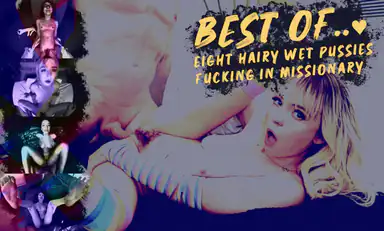 Best of 8 Hairy Wet Pussies Fucking in Missionary