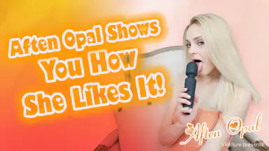 Aften Opal : She Shows You How She Likes It!