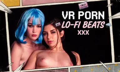Lo Fi Beats with Keira Croft and Evelyn Claire VR Porn Music Mix by Fap VR